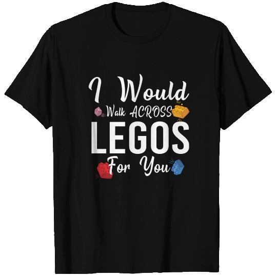 I Would Walk On Legos For You, mom life, Legos lov T Shirts