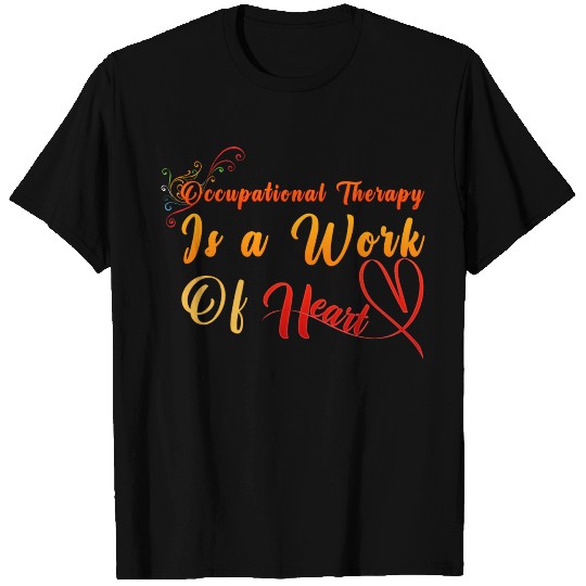 occupational therapy is a work of heart T Shirts