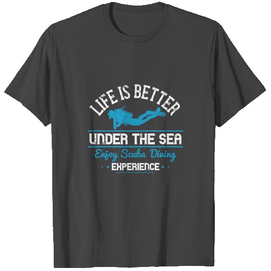 life is better under the sea enjoy scuba diving T Shirts
