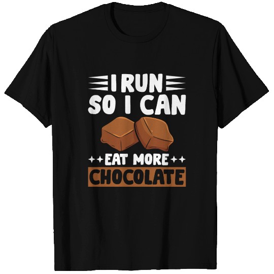 I Run So I Can Eat More Chocolate T Shirts