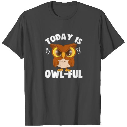 Sarcastic Today is Owl Ful Cranky Owl Sarcasm Gift T Shirts