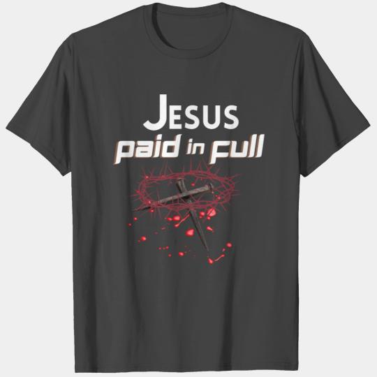 Jesus Paid in Full | Jesus died on the Cross | T Shirts