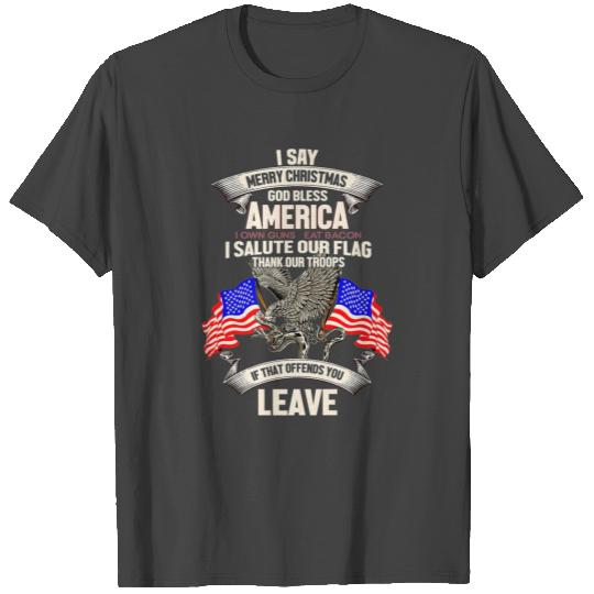 I Say Merry Christmas God Bless America I Own Guns T Shirts