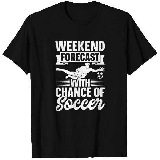 Soccer Player - Weekend Forecast With Chance Of So T Shirts