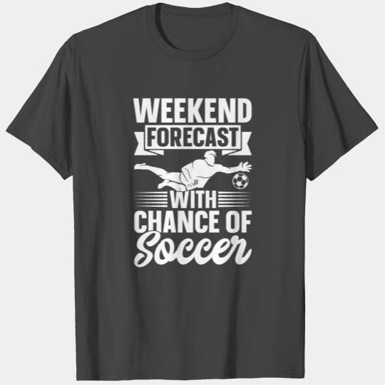Soccer Player - Weekend Forecast With Chance Of So T Shirts