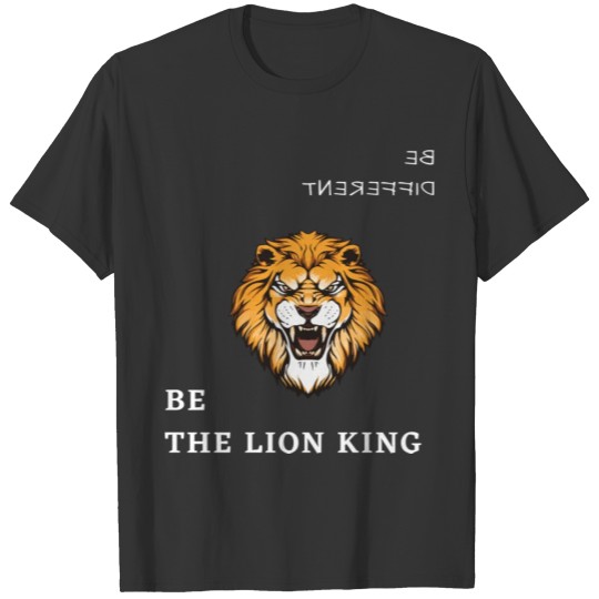 BE DIFFERENT-BE THE LION KING T Shirts