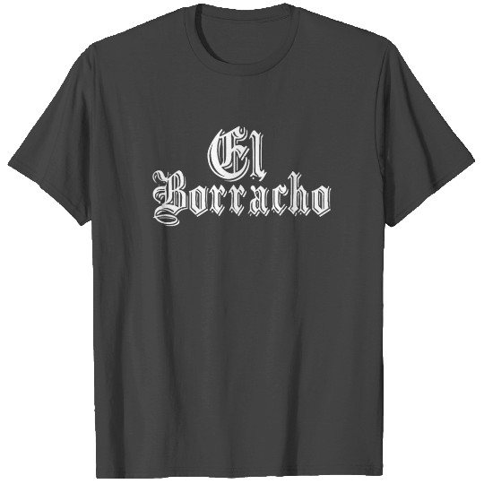 El Borracho Funny Latino T Shirts
