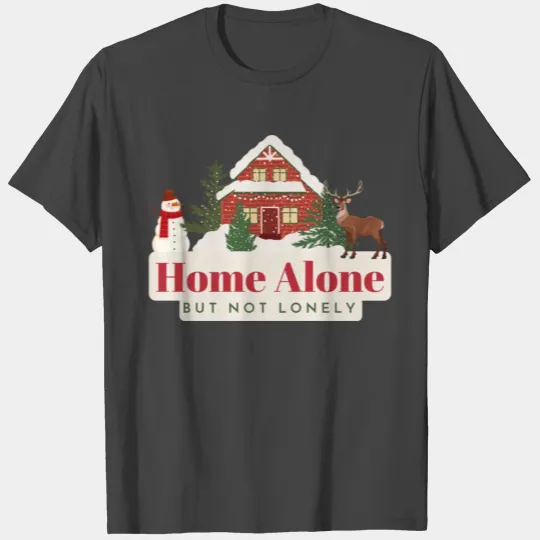 Home Alone, but not lonely T Shirts