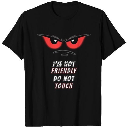 I'm not Friendly Do Not Touch, Funny memes T Shirts