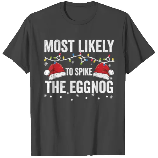 Most Likely To Spike The Eggnog Family Matching T Shirts