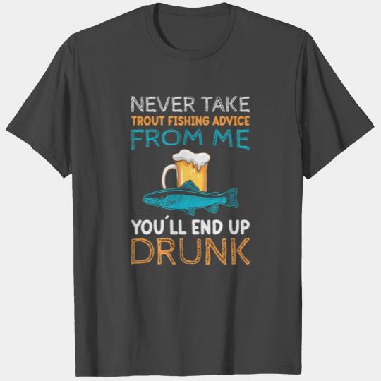 Never take Trout Fishing T Shirts