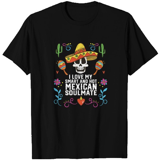 I Love My Smart And Hot Mexican Soulmate Mexico T Shirts