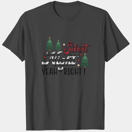 Xmas Christmas Silent Night Yeah Right T Shirts
