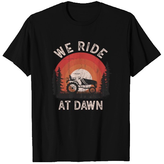 We Ride At Dawn Dad Lawn Mower Make Laugh Day Yard T Shirts