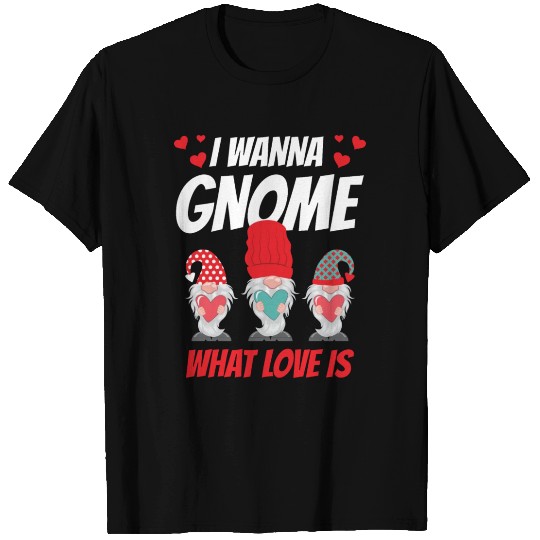Valentine His Her Gift I Want Gnome What Love Is T Shirts