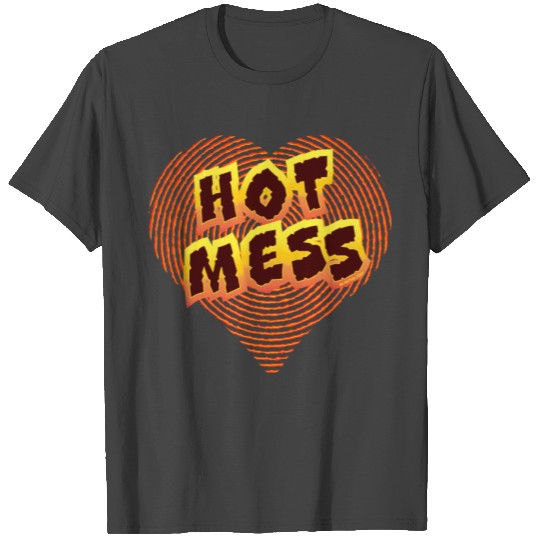 Hot Mess Heart T Shirts