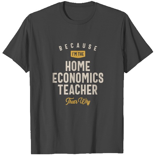Home Economics Teacher Job Occupation Birthday T Shirts