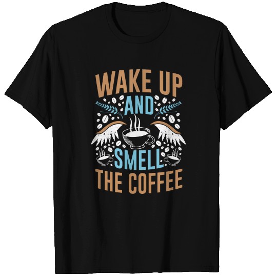 Wake Up & Smell Coffee Lover Caffeine Drinker Gift T Shirts