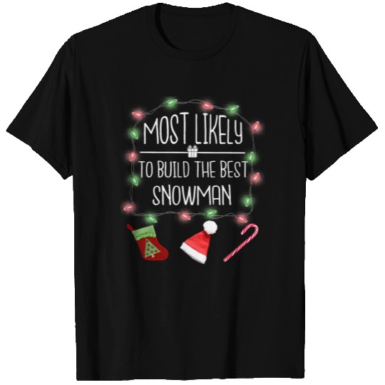 Most Likely To Build The Best Snowman Christmas T Shirts