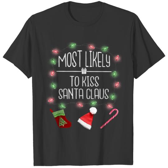 Most Likely To Kiss Santa Claus Funny Christmas T Shirts