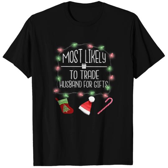 Most Likely To Trade Husband For Gifts Christmas T Shirts