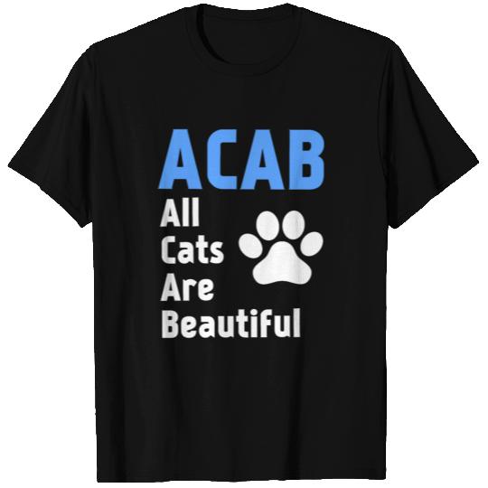 ACAB : All cats are beautiful T Shirts