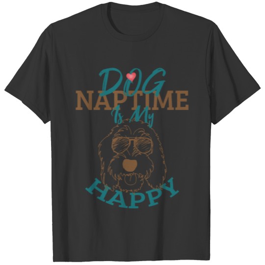 Dog Naptime Is My Happy T Shirts