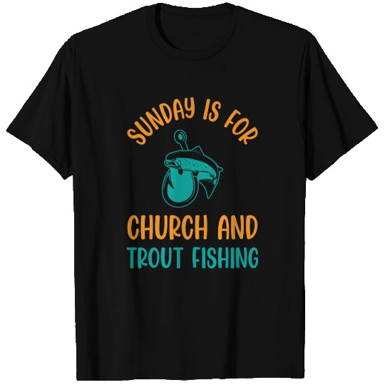 Sunday is for church and Trout Fishing T Shirts