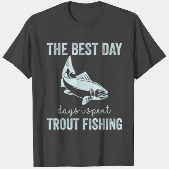 The Best Day - days i spent Trout Fishing T Shirts