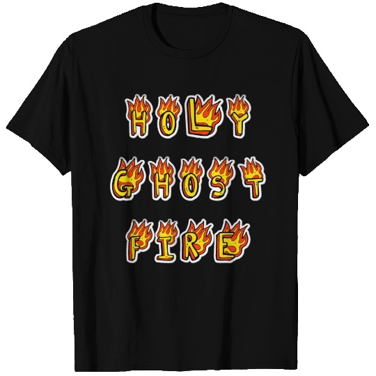 Holy Ghost Fire T Shirts