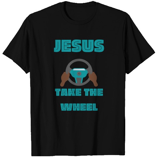Jesus take the wheel T Shirts