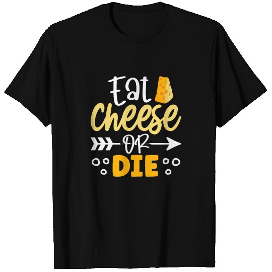 Eat cheese or die T Shirts