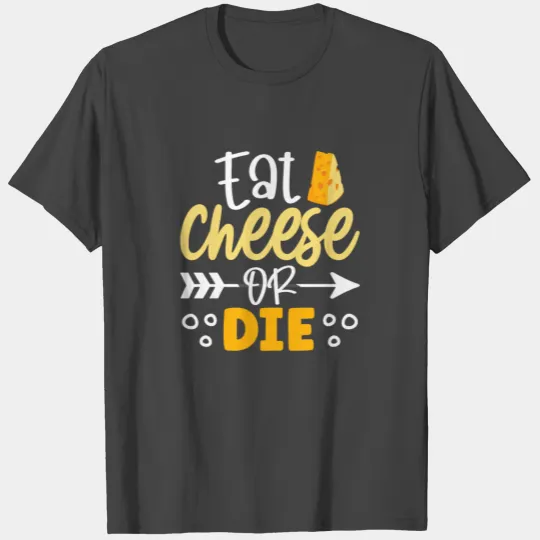 Eat cheese or die T Shirts