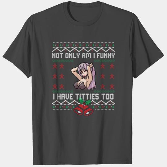 Not only am I funny I have titties too Ugly sweate T Shirts