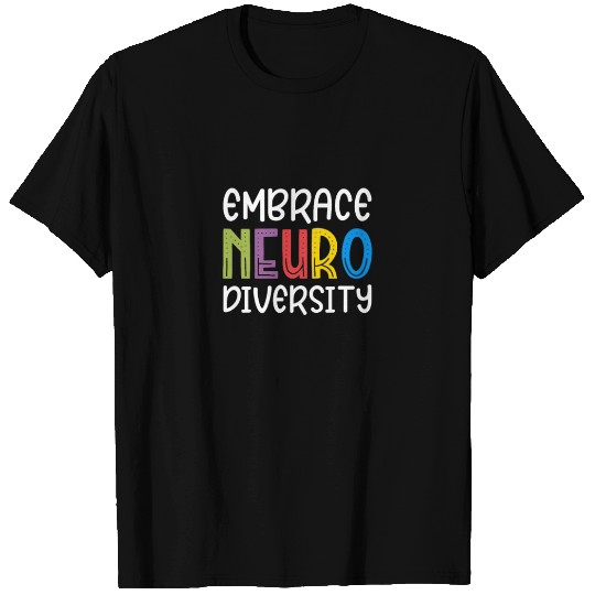 Embrace Neurodiversity T Shirts