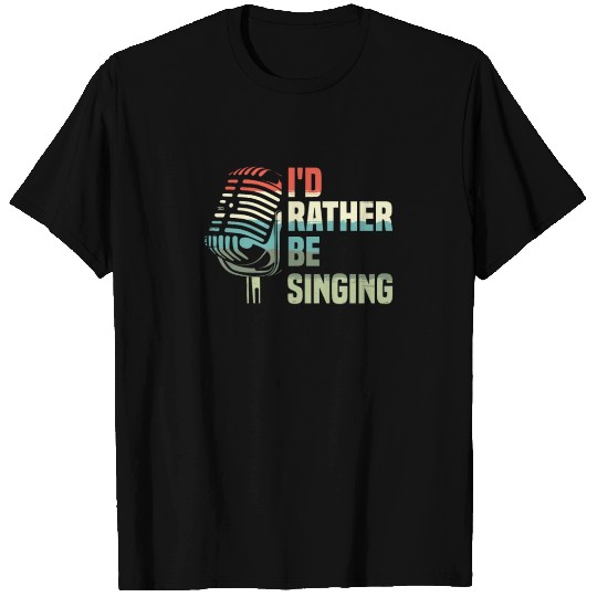 I'd Rather Be Singing Karaoke Singer Voice Coach T Shirts