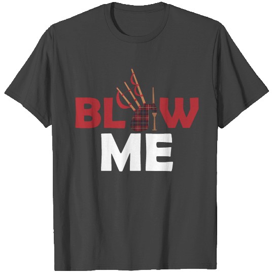 Blow Me Bagpipe Scotsman Bagpiper T Shirts