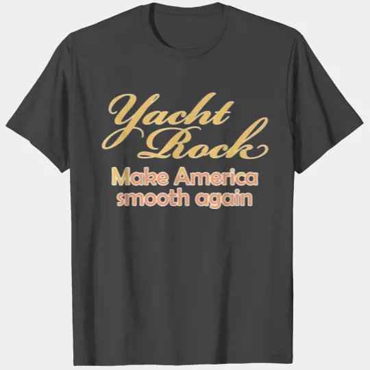 Vintage Yacht Rock Music Make America Smooth Again T Shirts