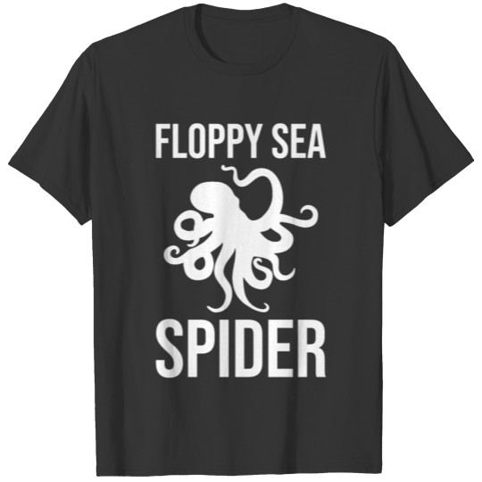 Funny Octopus Floppy Sea Spider T Shirts