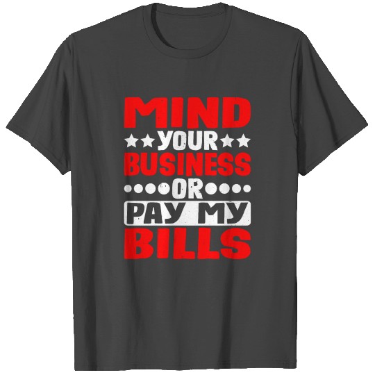 Mind Your Business Or Pay My Bills 12 T Shirts