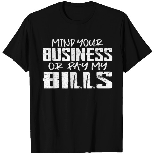 Mind Your Business Or Pay My Bills 14 T Shirts