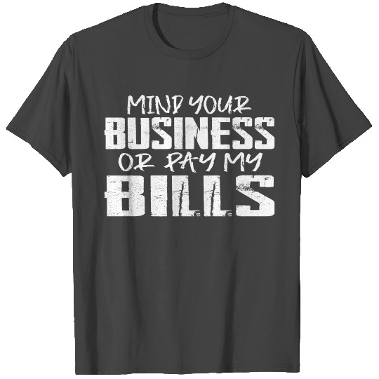 Mind Your Business Or Pay My Bills 14 T Shirts