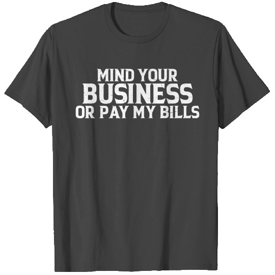 Mind Your Business Or Pay My Bills 15 T Shirts