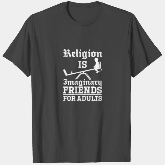 Religion Is Imaginary Friends For Adults T Shirts