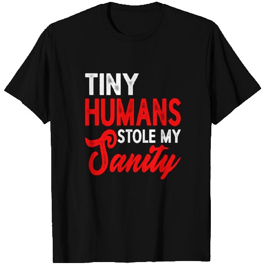 Tiny Humans Stole My Sanity 5 T Shirts
