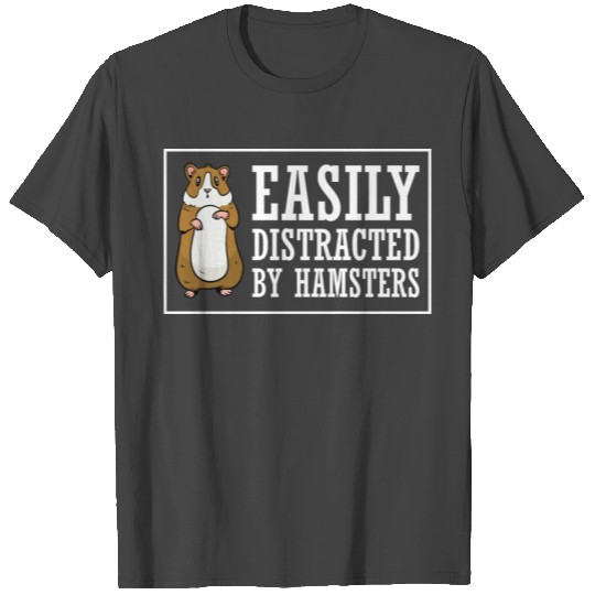 Easily Distracted By Hamsters Animal Lover Hamster T Shirts