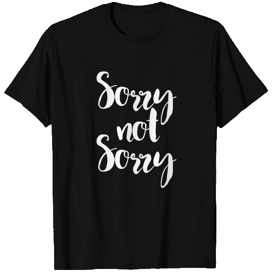 Sorry Not Sorry - Funny Sarcastic Quote Apparel T Shirts