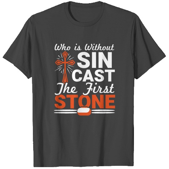 Who Is Without Sin Cast The First Stone Curling T Shirts