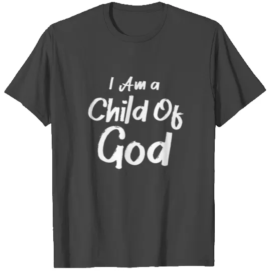 I Am A Child Of God T Shirts