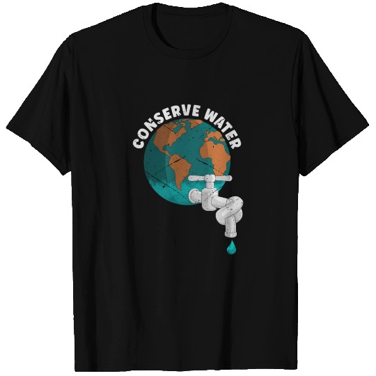 Conserve Water - earth awareness T Shirts